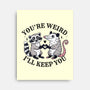 You're Weird I'll Keep You-None-Stretched-Canvas-MaxoArt