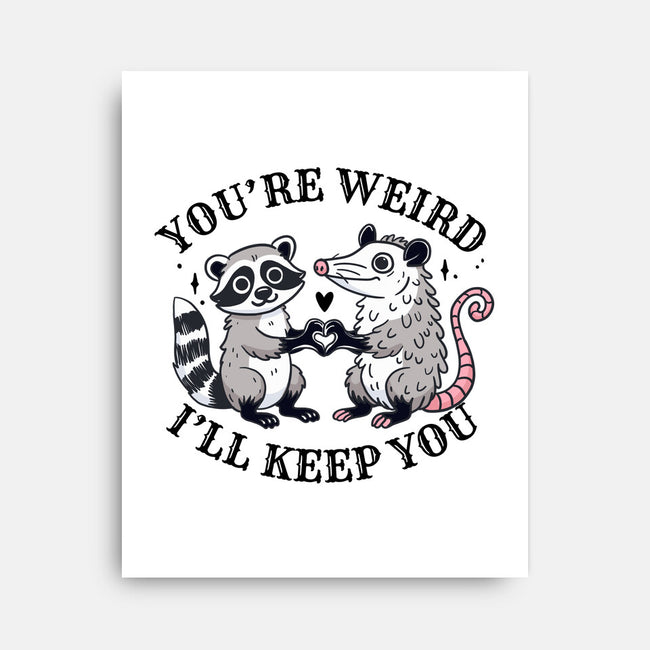You're Weird I'll Keep You-None-Stretched-Canvas-MaxoArt