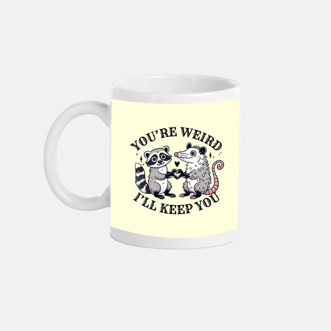 You're Weird I'll Keep You-None-Mug-Drinkware-MaxoArt