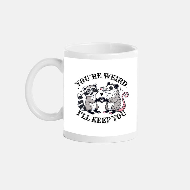 You're Weird I'll Keep You-None-Mug-Drinkware-MaxoArt