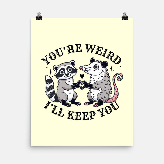 You're Weird I'll Keep You-None-Matte-Poster-MaxoArt