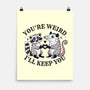 You're Weird I'll Keep You-None-Matte-Poster-MaxoArt