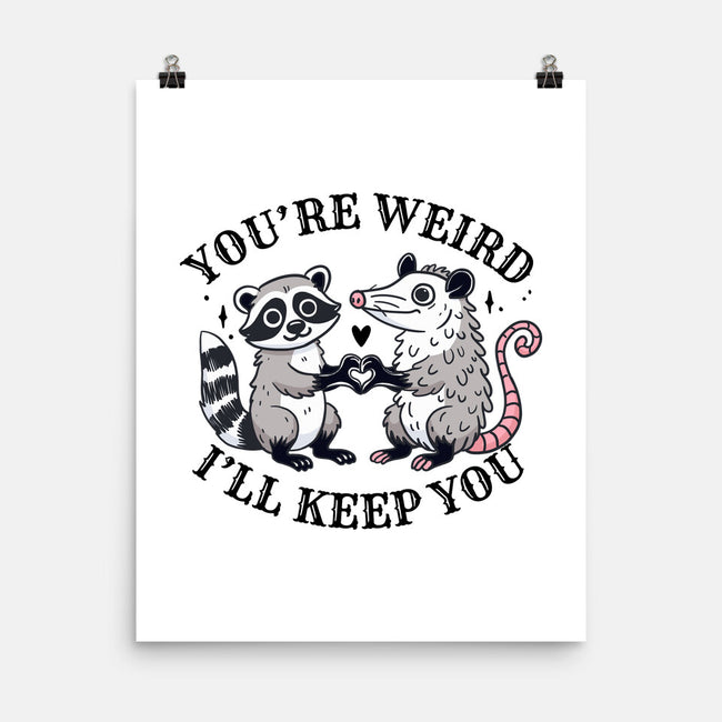 You're Weird I'll Keep You-None-Matte-Poster-MaxoArt