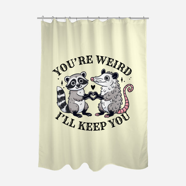 You're Weird I'll Keep You-None-Polyester-Shower Curtain-MaxoArt