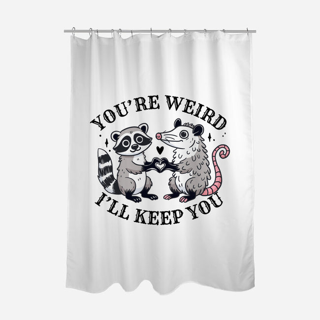 You're Weird I'll Keep You-None-Polyester-Shower Curtain-MaxoArt