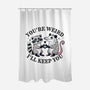 You're Weird I'll Keep You-None-Polyester-Shower Curtain-MaxoArt