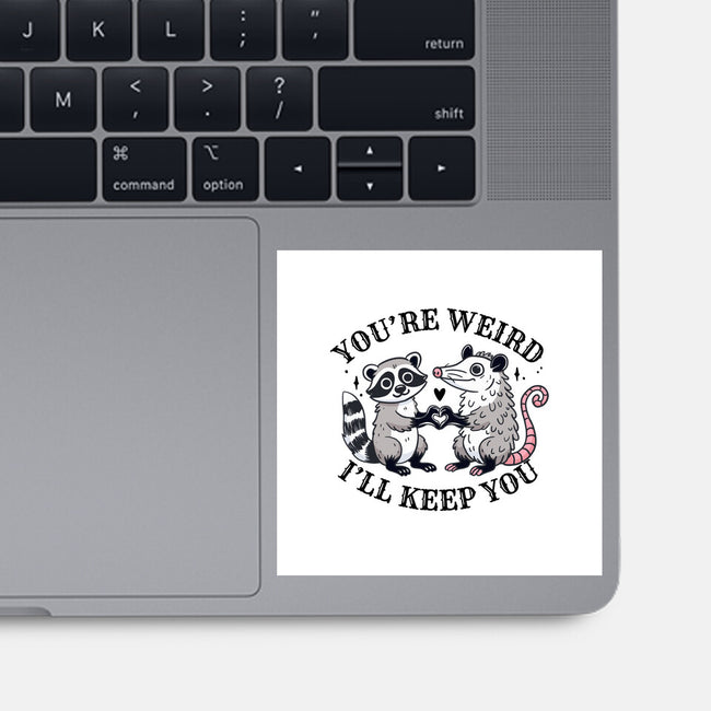 You're Weird I'll Keep You-None-Glossy-Sticker-MaxoArt