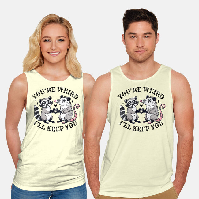 You're Weird I'll Keep You-Unisex-Basic-Tank-MaxoArt
