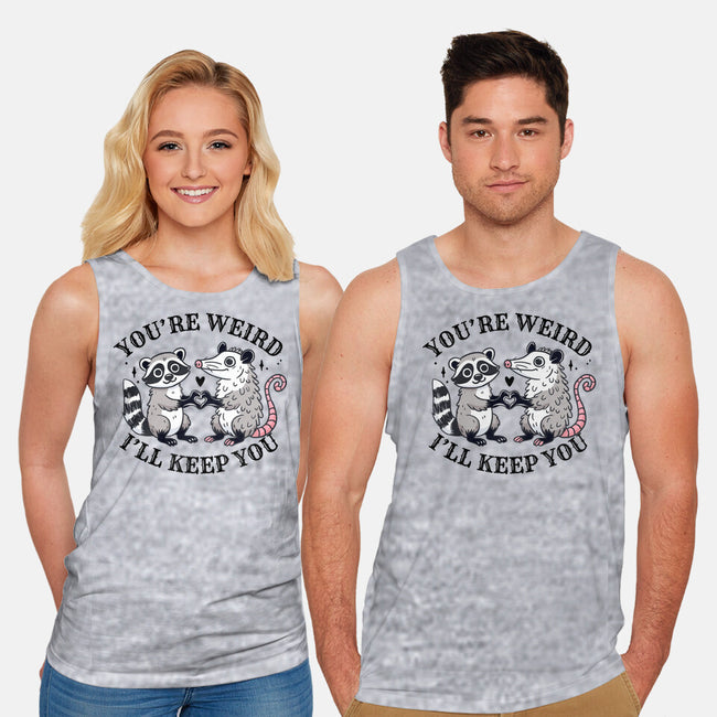 You're Weird I'll Keep You-Unisex-Basic-Tank-MaxoArt