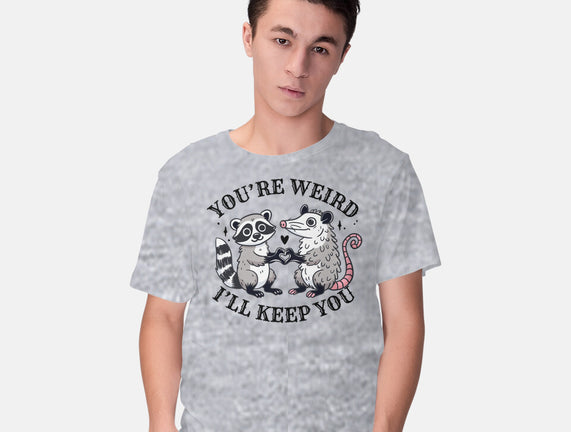 You're Weird I'll Keep You
