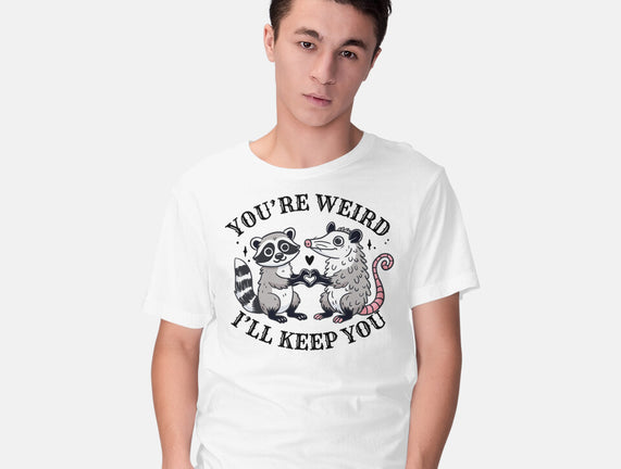 You're Weird I'll Keep You