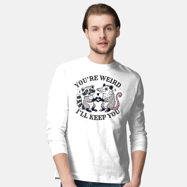 You're Weird I'll Keep You-Mens-Long Sleeved-Tee-MaxoArt