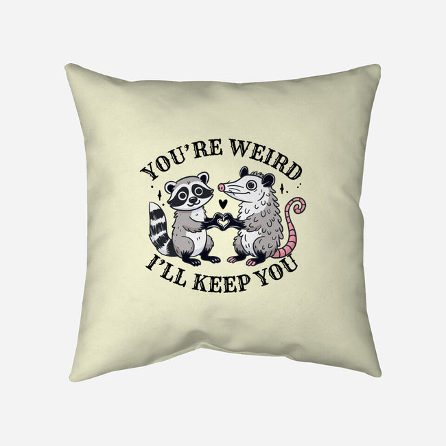 You're Weird I'll Keep You-None-Removable Cover w Insert-Throw Pillow-MaxoArt