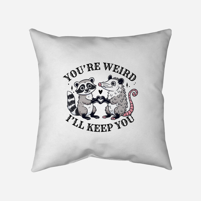 You're Weird I'll Keep You-None-Removable Cover w Insert-Throw Pillow-MaxoArt