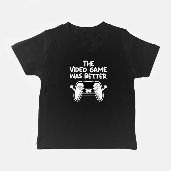 The Videogame Was Better-Baby-Basic-Tee-NemiMakeit