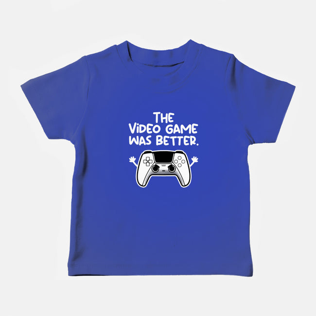 The Videogame Was Better-Baby-Basic-Tee-NemiMakeit