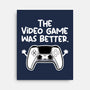 The Videogame Was Better-None-Stretched-Canvas-NemiMakeit