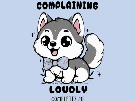 Complaining Loudly Completes Me