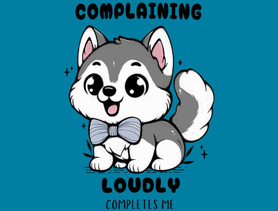 Complaining Loudly Completes Me