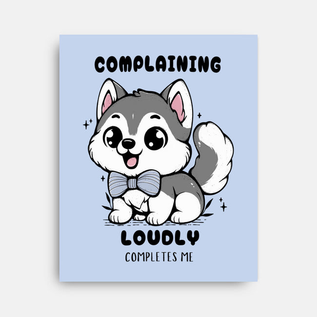 Complaining Loudly Completes Me-None-Stretched-Canvas-Trendlory
