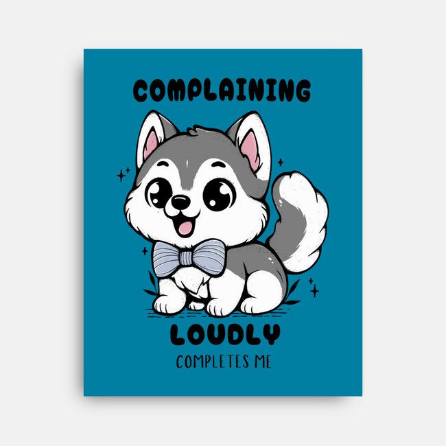 Complaining Loudly Completes Me-None-Stretched-Canvas-Trendlory