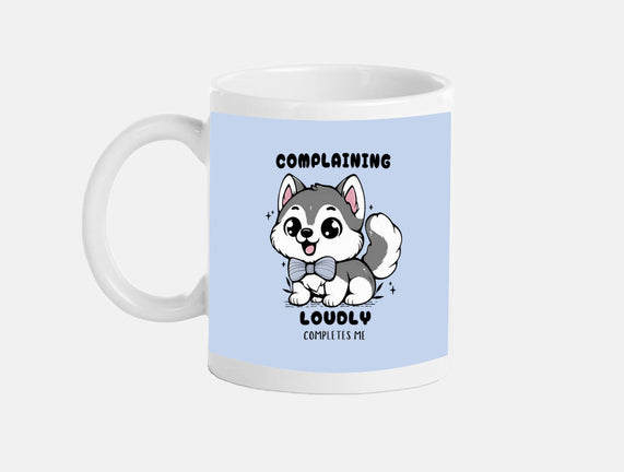 Complaining Loudly Completes Me