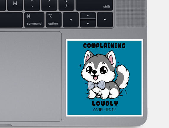 Complaining Loudly Completes Me
