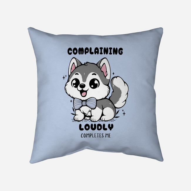 Complaining Loudly Completes Me-None-Removable Cover w Insert-Throw Pillow-Trendlory