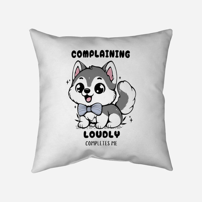 Complaining Loudly Completes Me-None-Removable Cover w Insert-Throw Pillow-Trendlory