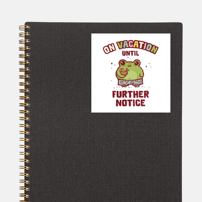 On Vacation Until Further Notice-None-Glossy-Sticker-kg07