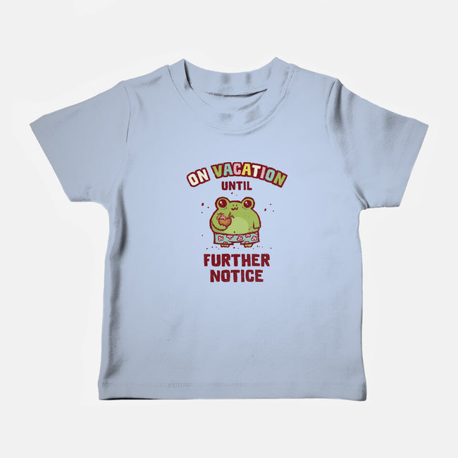 On Vacation Until Further Notice-Baby-Basic-Tee-kg07
