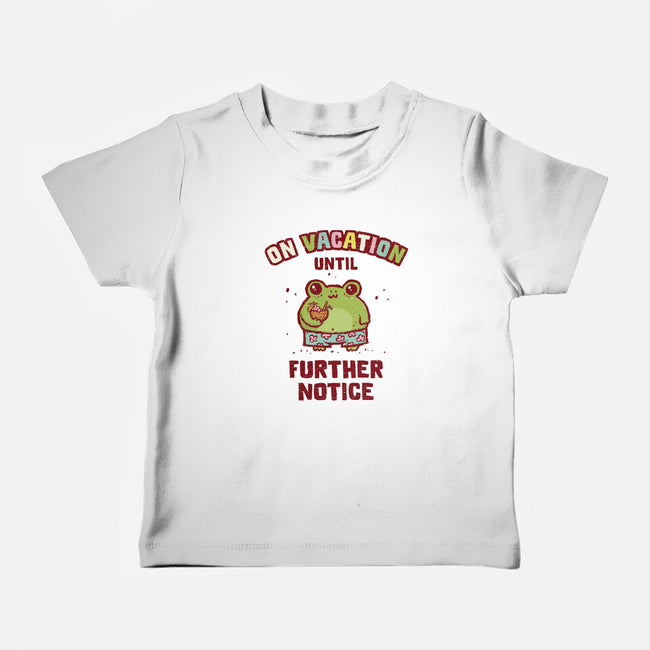 On Vacation Until Further Notice-Baby-Basic-Tee-kg07