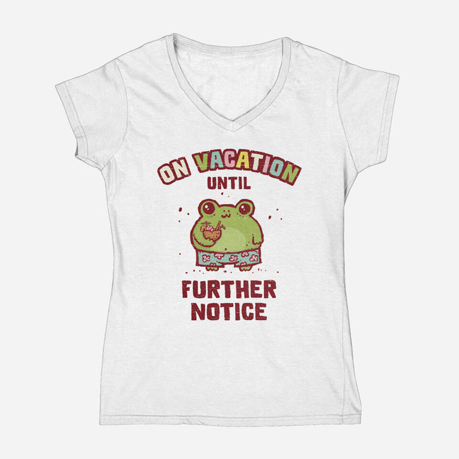 On Vacation Until Further Notice-Womens-V-Neck-Tee-kg07