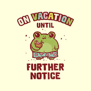 On Vacation Until Further Notice