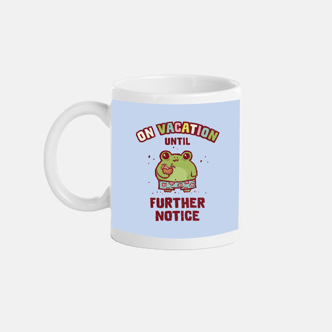 On Vacation Until Further Notice-None-Mug-Drinkware-kg07