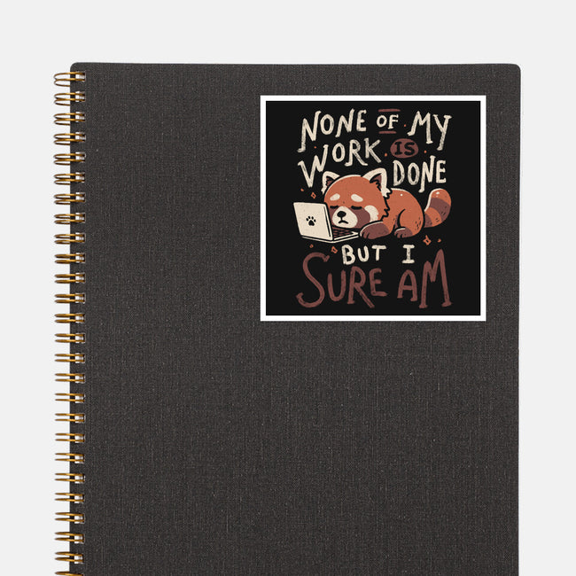 None Of My Work Is Done-None-Glossy-Sticker-koalastudio
