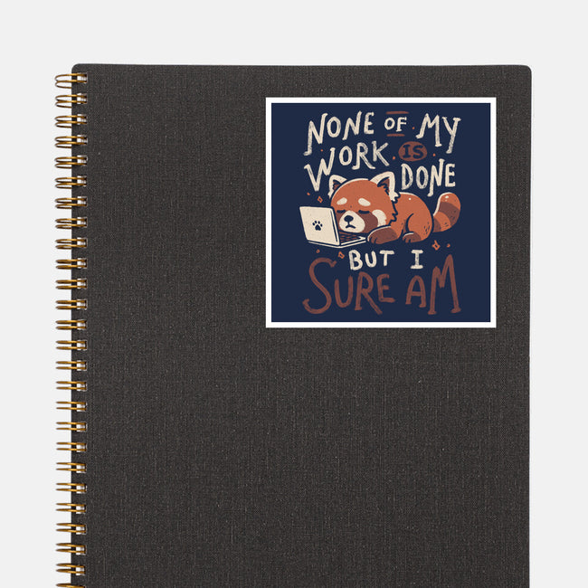 None Of My Work Is Done-None-Glossy-Sticker-koalastudio