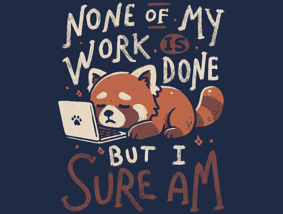 None Of My Work Is Done