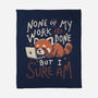 None Of My Work Is Done-None-Fleece-Blanket-koalastudio