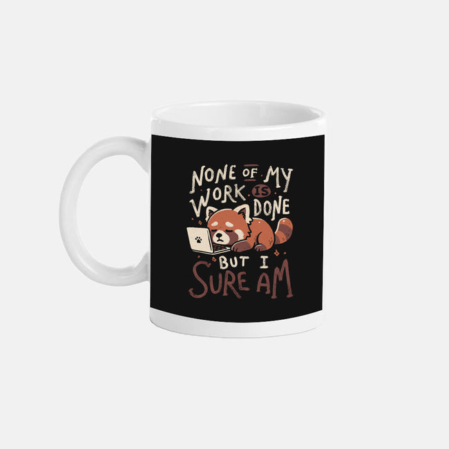None Of My Work Is Done-None-Mug-Drinkware-koalastudio