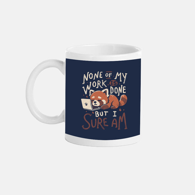 None Of My Work Is Done-None-Mug-Drinkware-koalastudio