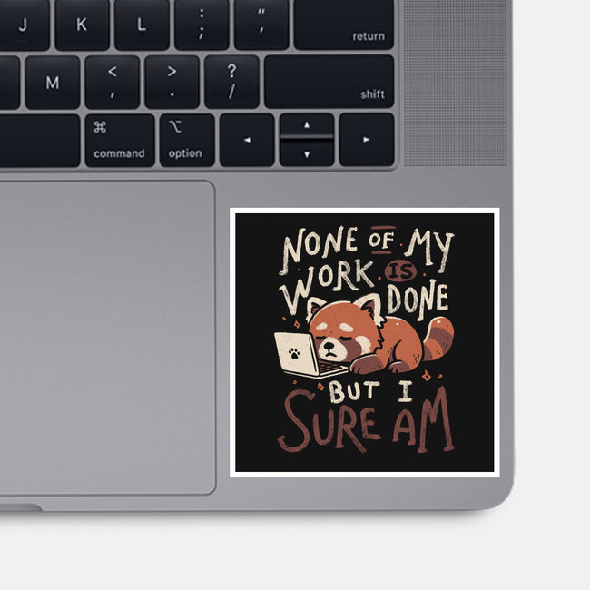 None Of My Work Is Done-None-Glossy-Sticker-koalastudio