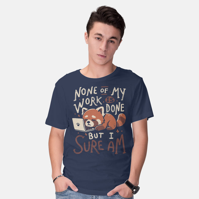 None Of My Work Is Done-Mens-Basic-Tee-koalastudio