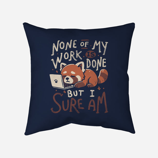 None Of My Work Is Done-None-Removable Cover w Insert-Throw Pillow-koalastudio