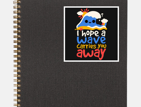 I Hope A Wave Carries You Away