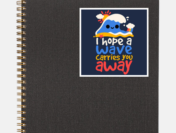 I Hope A Wave Carries You Away