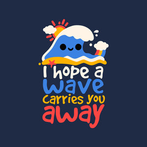 I Hope A Wave Carries You Away