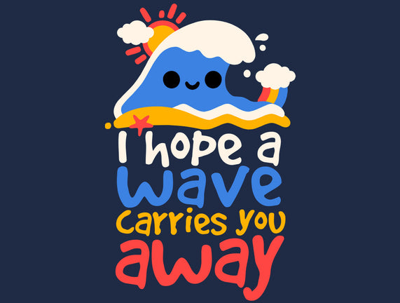 I Hope A Wave Carries You Away