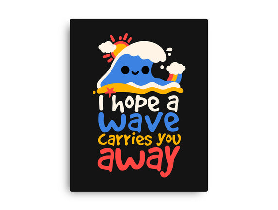 I Hope A Wave Carries You Away