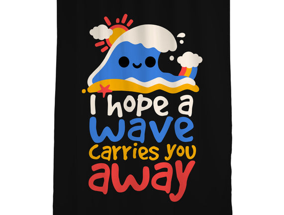 I Hope A Wave Carries You Away